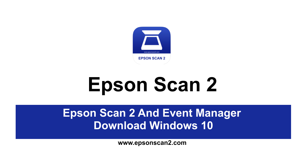 Epson Scan 2 And Event Manager Download Windows 10